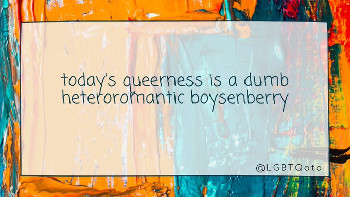 today's queerness is a dumb heteroromantic boysenberry