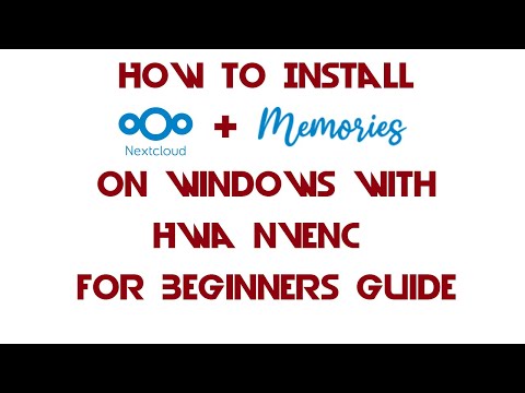 How to Install Nextcloud Memories on Windows with HWA NVENC for Beginners Guide