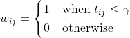 {w_{ij} = \begin{cases} 1 & \text{when } t_{ij}\leq \gamma \\ 0 & \text{otherwise} \end{cases}}