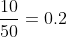 \frac{10}{50}=0.2