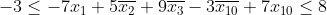 -3 \leq -7 x_1 + 5\overline{x_2} +9 \overline{x_3} -3 \overline{x_{10}} +7 x_{10}  \leq 8