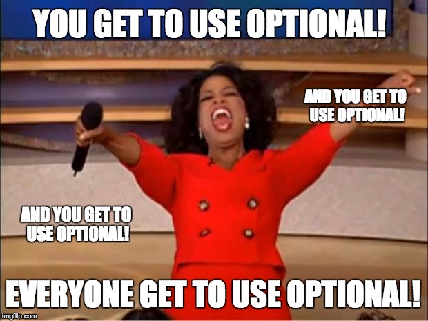 You get to use Optional! And you! And you there!