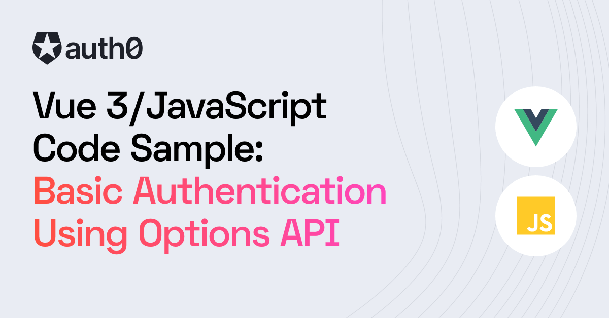 Vue/JavaScript + Options API Code Sample: User Authentication For Basic Apps