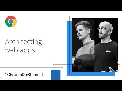 Architecting Web Apps - Lights, Camera, Action! (Chrome Dev Summit 2018)