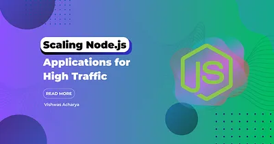 Scaling Node.js Applications for High Traffic