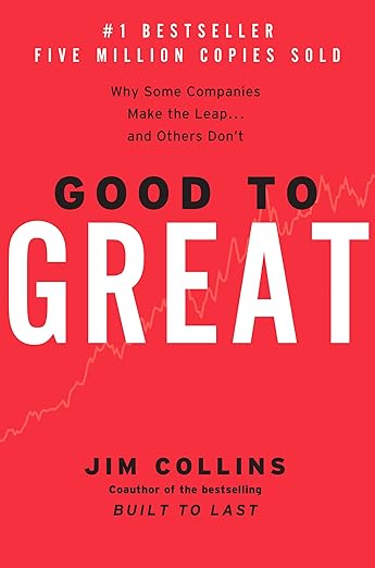 Good to Great: Why Some Companies Make the Leap...And Others Don't