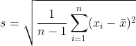 s=\sqrt{\frac{1}{n-1}\sum_{i=1}^{n}(x_i-\bar{x})^2 }