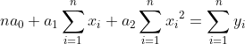 na_0+a_1\sum_{i=1}^{n}x_i+a_2\sum_{i=1}^{n}{x_i}^2=\sum_{i=1}^{n}y_i