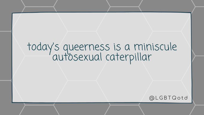 today's queerness is a miniscule autosexual caterpillar