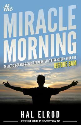 ebook download The Miracle Morning: The Not-So-Obvious Secret Guaranteed to Transform Your Life: Before 8AM