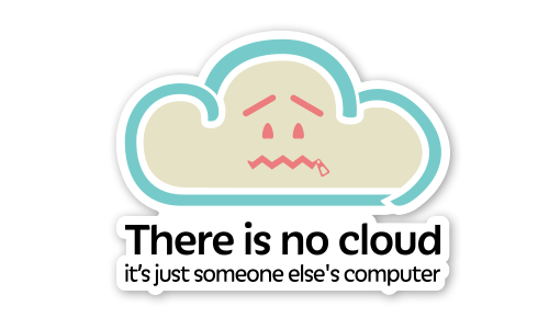 there is no cloud just someone else's computer