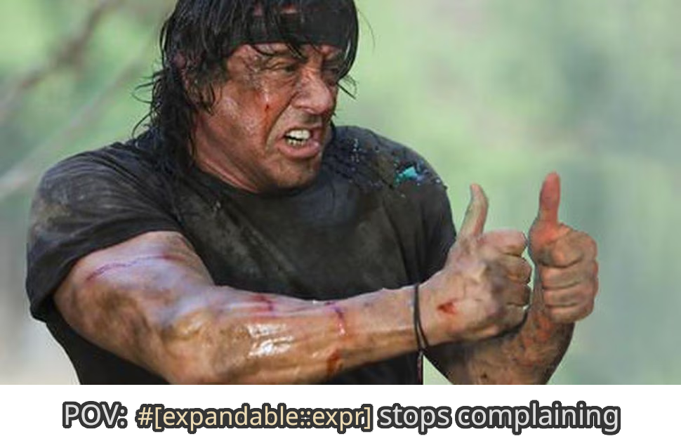 Sylvester Stallone in Rambo: First Blood Part II. The image has been edited such that his two hands are thumbsup-ing. His body is covered with dust and sweat and a bit of blood (not his). At the bottom of the image is written 'POV: #[expandable::expr] stops complaining'.