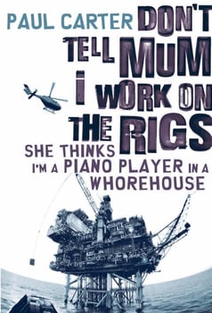 dont-tell-mum-i-work-on-the-rigs-she-thinks-im-a-piano-player-in-a-whorehouse-3426726-1