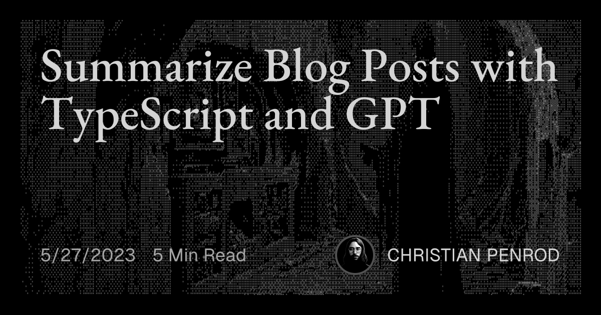 Summarize Blog Posts with TypeScript and GPT