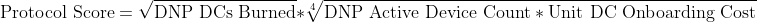 \textup{Protocol Score} = \sqrt\textup{{DNP DCs Burned}} * {\sqrt[4]{\textup{DNP Active Device Count} * \textup{Unit DC Onboarding Cost}}} *