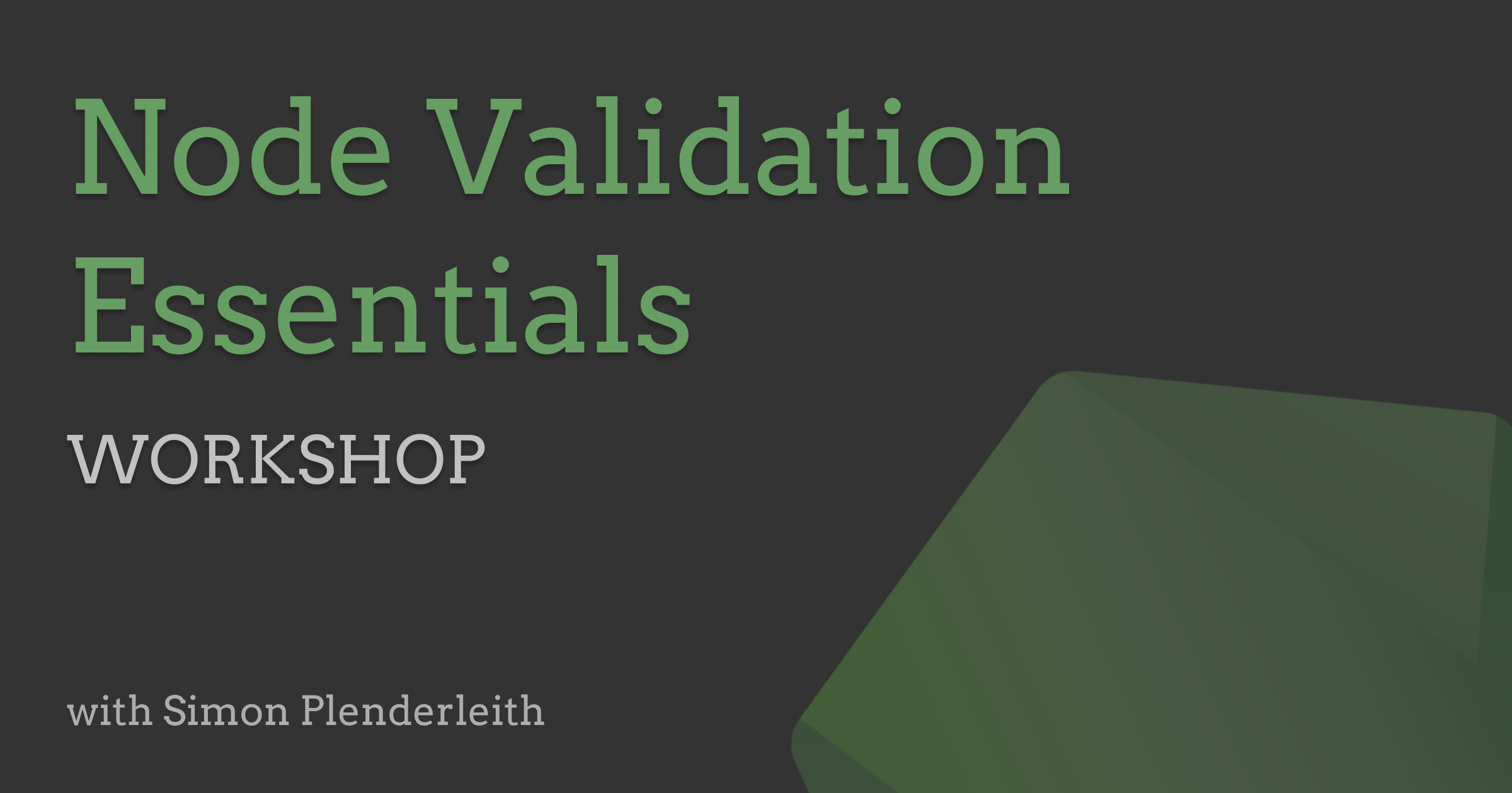 Node Validation Essentials workshop with Simon Plenderleith