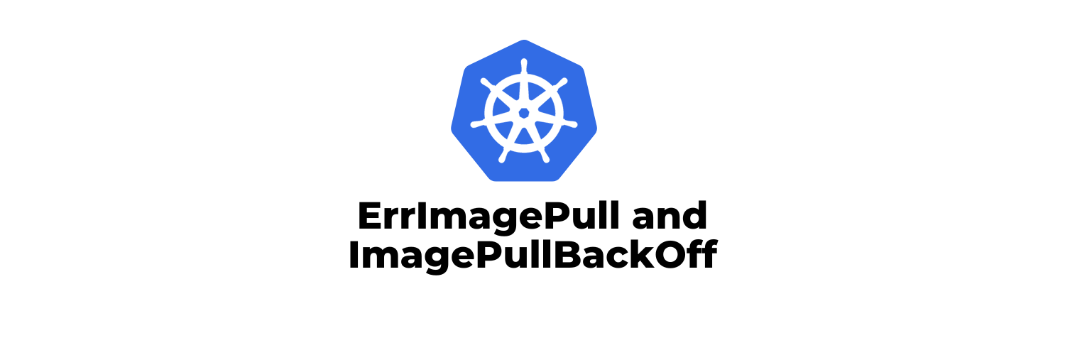 ErrImagePull and ImagePullBackOff in Kubernetes