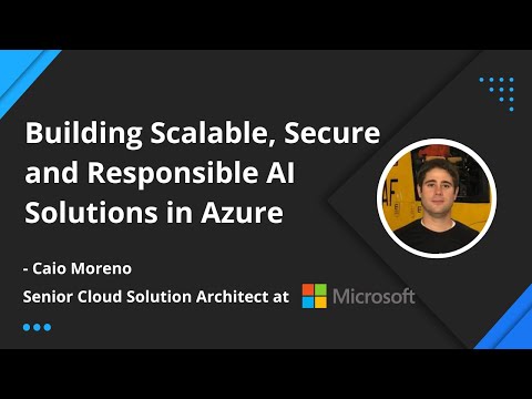 Building Scalable, Secure and Responsible AI Solutions in Azure