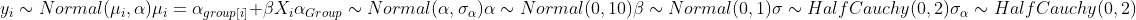  y_i \sim Normal(\mu_i, \alpha) \\ \mu_i = \alpha_{group[i]} + \beta X_i \\ \alpha_{Group} \sim Normal(\alpha, \sigma_{\alpha}) \\ \alpha \sim Normal(0, 10) \\ \beta \sim Normal(0,1) \\ \sigma \sim HalfCauchy(0, 2) \\ \sigma_\alpha \sim HalfCauchy(0,2) \\ 