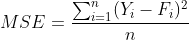 MSE=\frac{\sum_{i=1}^{n}(Y_i-F_i)^2}{n}