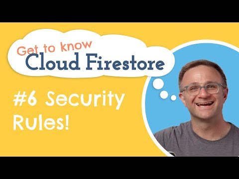 Security Rules! 🔑 | Get to know Cloud Firestore #6