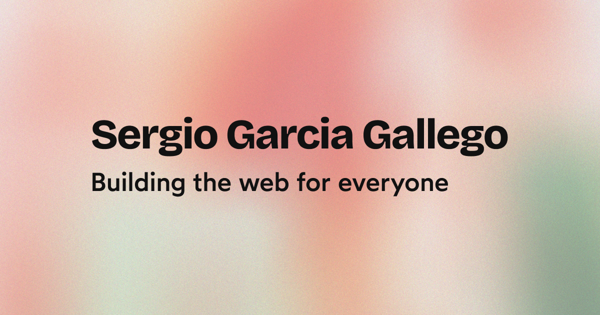 Sergio Garcia Gallego – Building the web for everyone