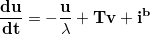 \frac{du}{dt} = - \frac{u}{\lambda} + T v + i^b