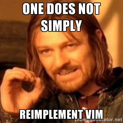 One does not simply reimplement Vim