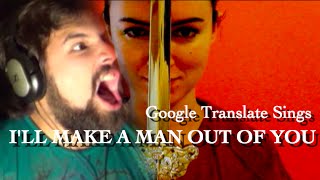 Google Translate Sings: "I'll Make A Man Out of You" from Mulan  ft. Caleb Hyles 