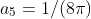 a_5 = 1 / (8\pi)