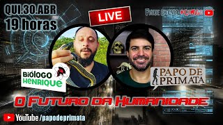 LIVE: O Futuro da Humanidade (feat. Biólogo Henrique)