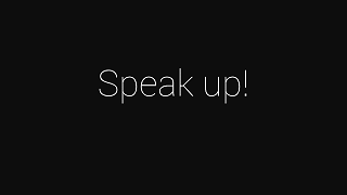 Speak up