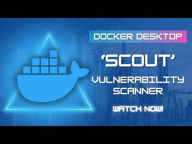 Docker Scout - Vulnerability Scanning and Reporting Functionality for Docker Desktop