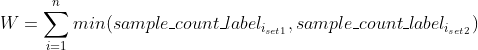 W = \sum^n_{i=1} min(sample\count\label{i{set1}},sample\count\label{i{set2}})