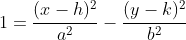 1 = \frac{(x-h)^2}{a^2} - \frac{(y-k)^2}{b^2}