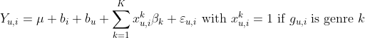 Y_{u,i}=\mu+b_i+b_u+\sum_{k=1}^{K}x^{k}_{u,i}\beta_k+\varepsilon_{u,i}\text{ with }x^{k}_{u,i}=1\text{ if }g_{u,i}\text{ is genre }k