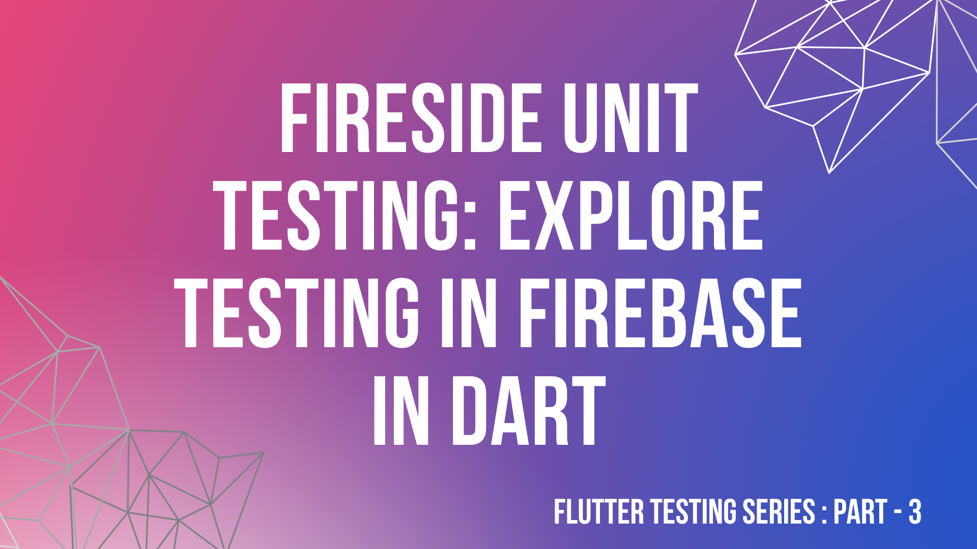 Fireside Unit Testing: Explore testing in Firebase in Dart