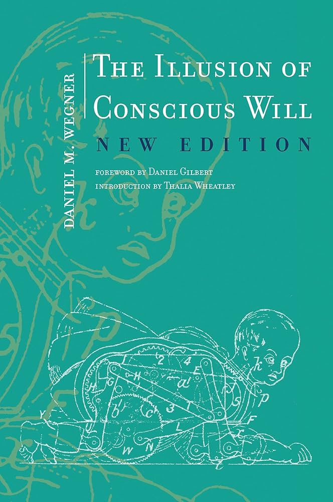 The Illusion of Conscious Will (Daniel M. Wegner)