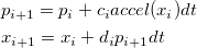 \begin{align*}& p_{i+1} = p_i + c_i accel(x_i) dt \& x_{i+1} = x_i + d_i p_{i+1} dt\end{align*}