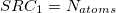 SRC_1 = N_{atoms}