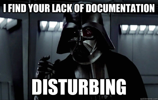 I find your lack of documentation disturbing