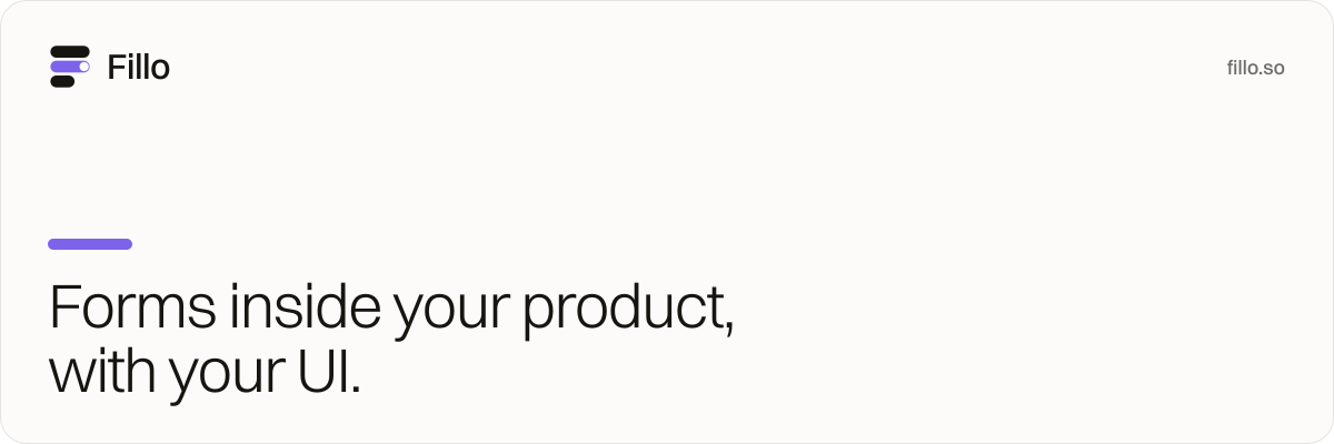 Fillo — forms inside your product, with your UI.