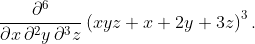 \frac{\partial^6}{\partial x\\partial^2y\\partial^3z} \left(xyz + x+2y+3z\right)^3.