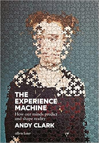 The Experience Machine: How Our Minds Predict and Shape Reality (Andy Clark)