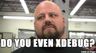 Do you even Xdebug?