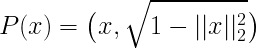 \Large P(x)= \big(x, \sqrt{1 - ||x||_2^2}\big)