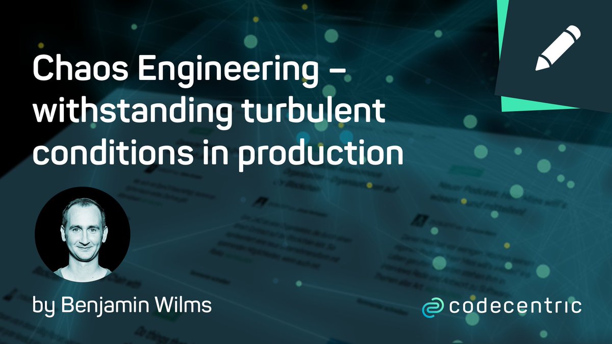 Chaos Engineering – withstanding turbulent conditions in production