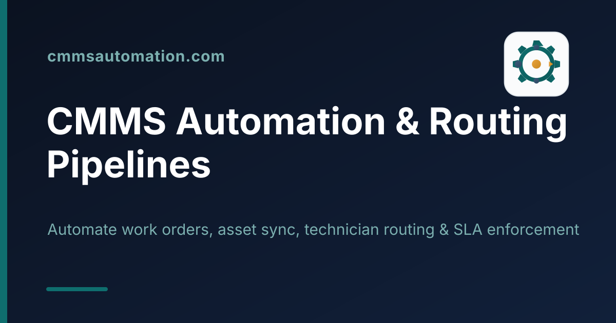 CMMS Automation & Routing Pipelines