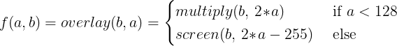 f(a, b) = overlay(b, a) = multiply(b, 2*a) if a < 128 else screen(b, 2*a - 255)