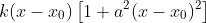 k(x-x_{0})\left[1+a^{2}(x-x_{0})^{2}\right]